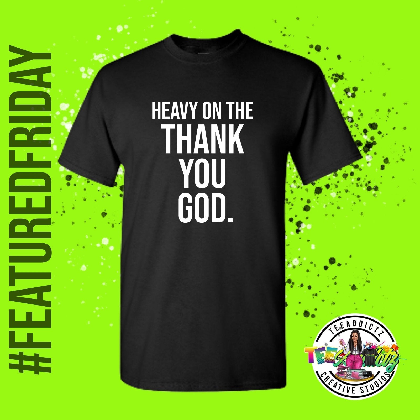 Heavy on the "Thank You God" - TeeAddictz
