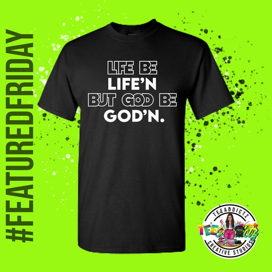 Life Be Life'n T-Shirt - TeeAddictz