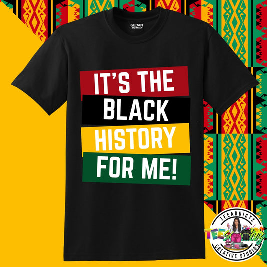 It's The Black History For Me - TeeAddictz