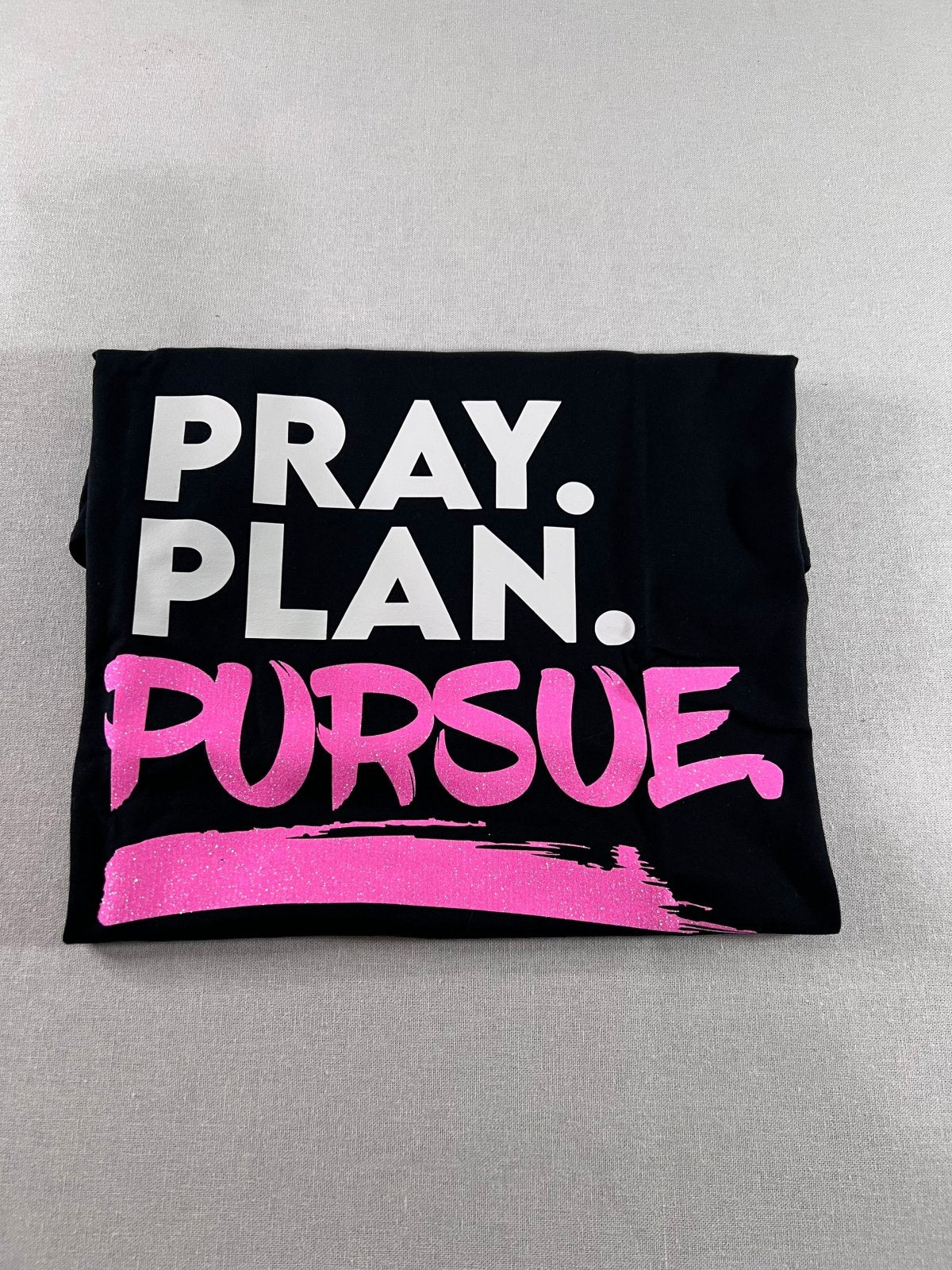 PRAY. PLAN. PURSUE. - TeeAddictz